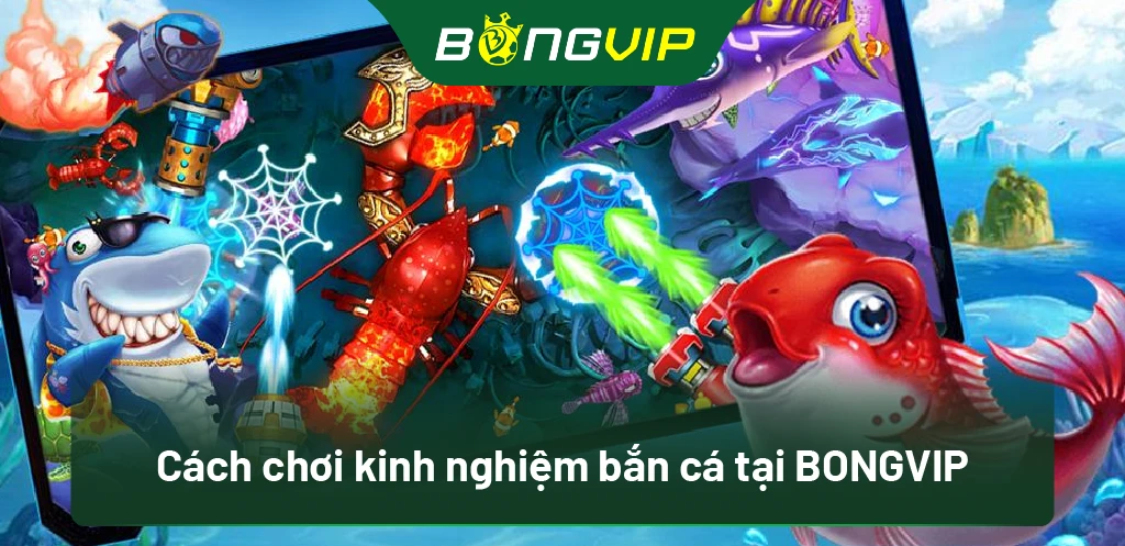 Cách chơi kinh nghiệm bắn cá tại BongVip