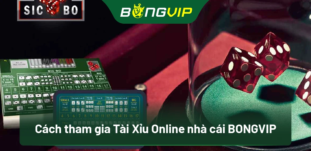 Cách tham gia Tài Xỉu Online nhà cái BongVip