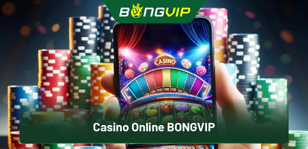 Khám phá Casino Online BongVip: Cơ hội làm giàu không thể bỏ lỡ