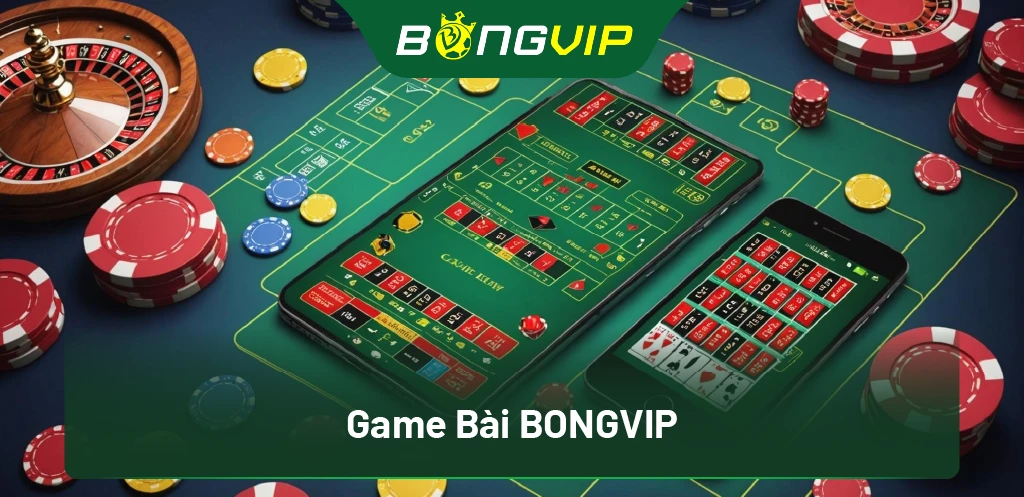 Bí mật Game Bài BongVip: Chiến thuật thắng lớn chỉ cao thủ biết