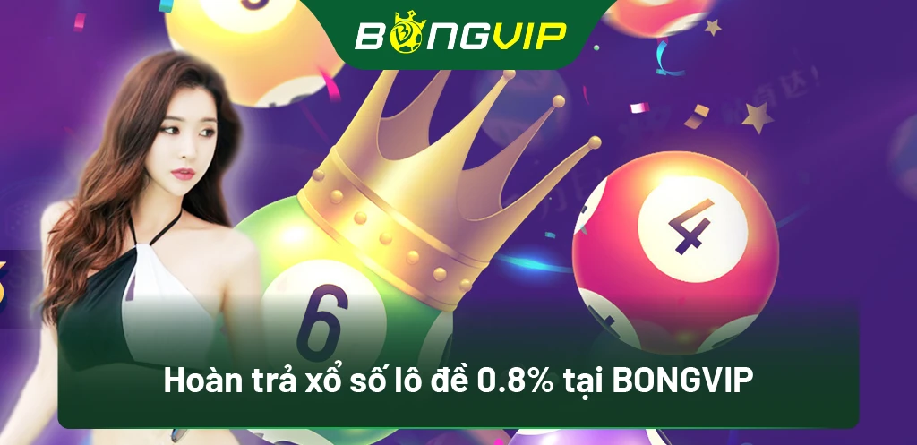 Hoàn trả xổ số lô đề 0.8% tại BongVip