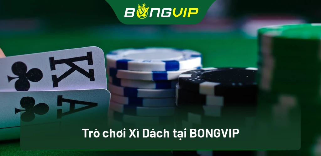 Trò chơi Xì Dách tại BongVip